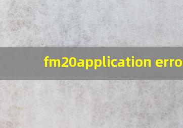 fm20application error